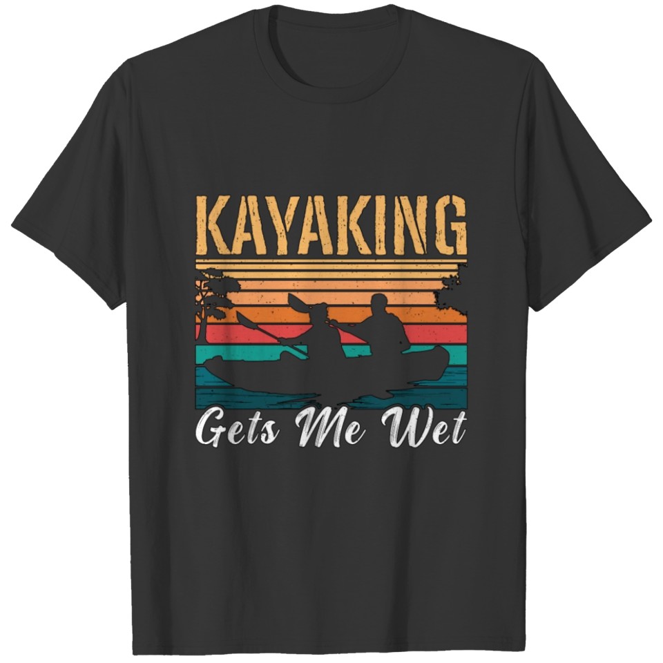 Kayaking Gets Me Wet Retro Paddle Boat Kayak Lover T Shirts