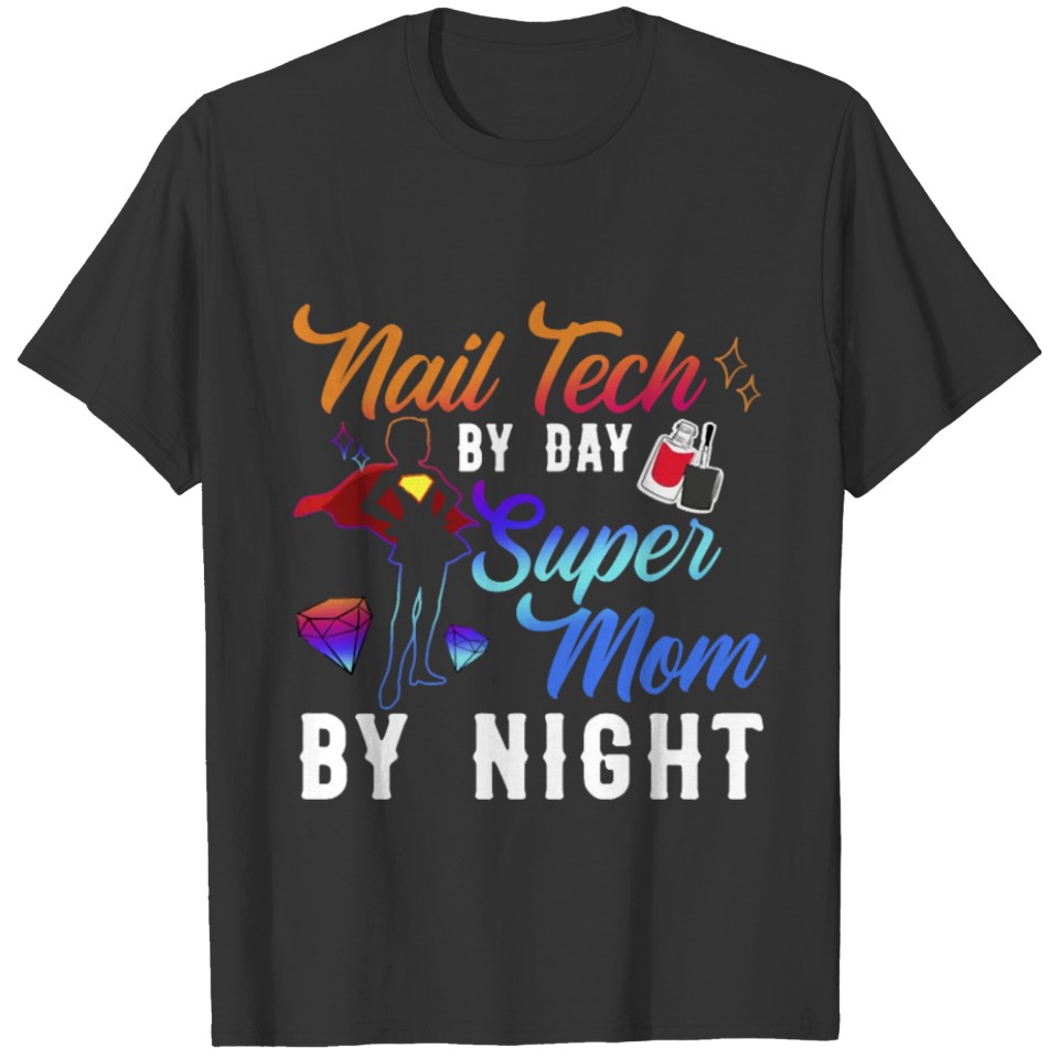 Nail Tech By Day Super Mom By Night Mothers Day T Shirts