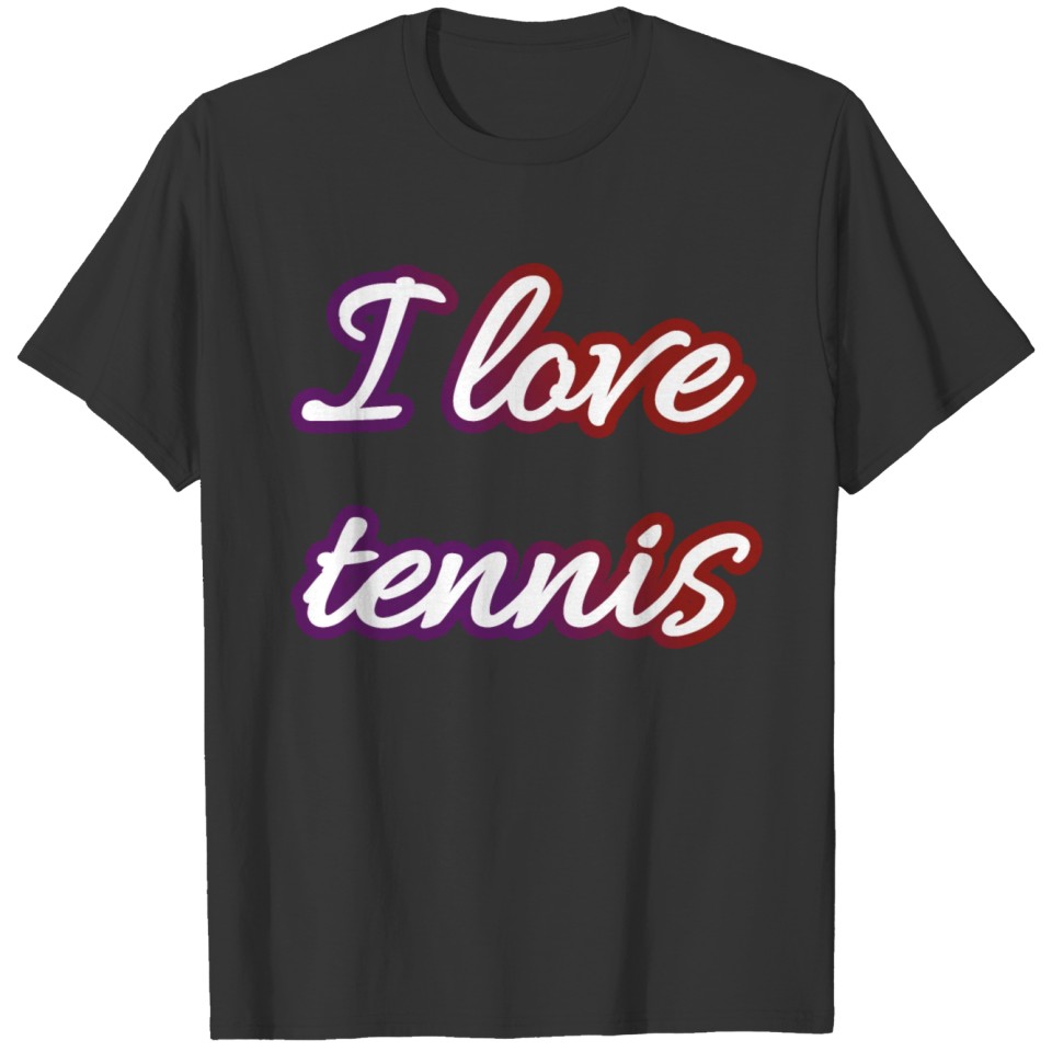 I love tennis and tennis lovers T Shirts