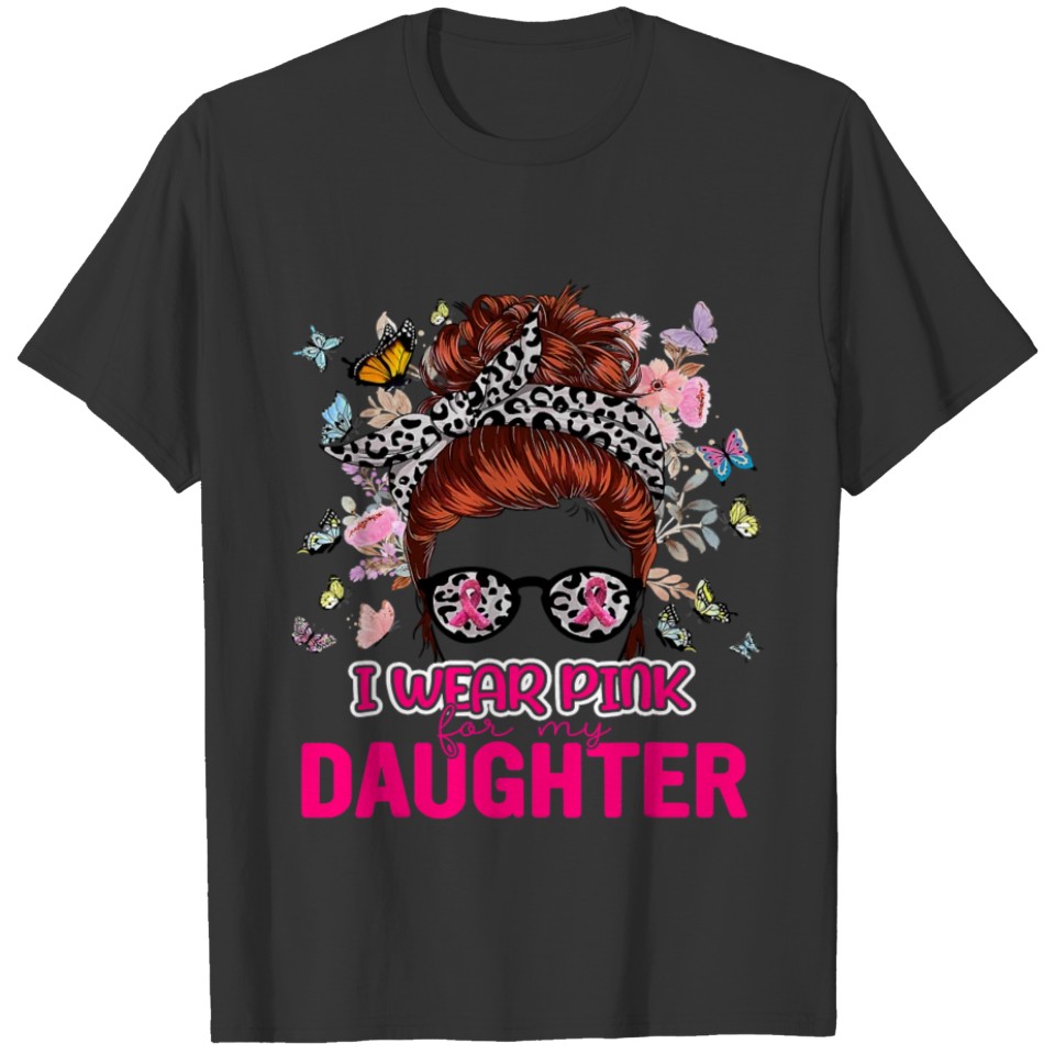 I Wear Pink For My Daughter Messy Bun Breast T Shirts