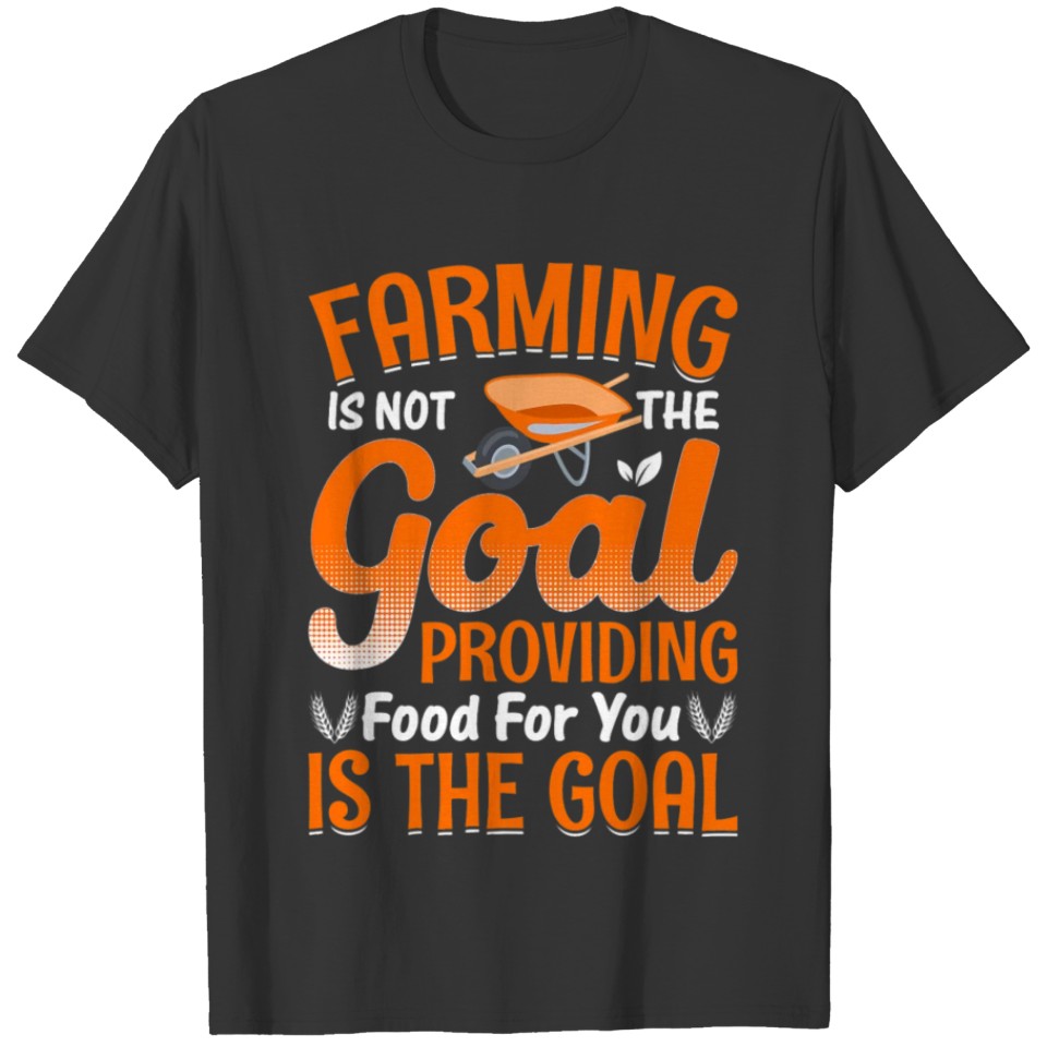 Farming Is Not The Goal Funny Farmer Farm Tractor T Shirts