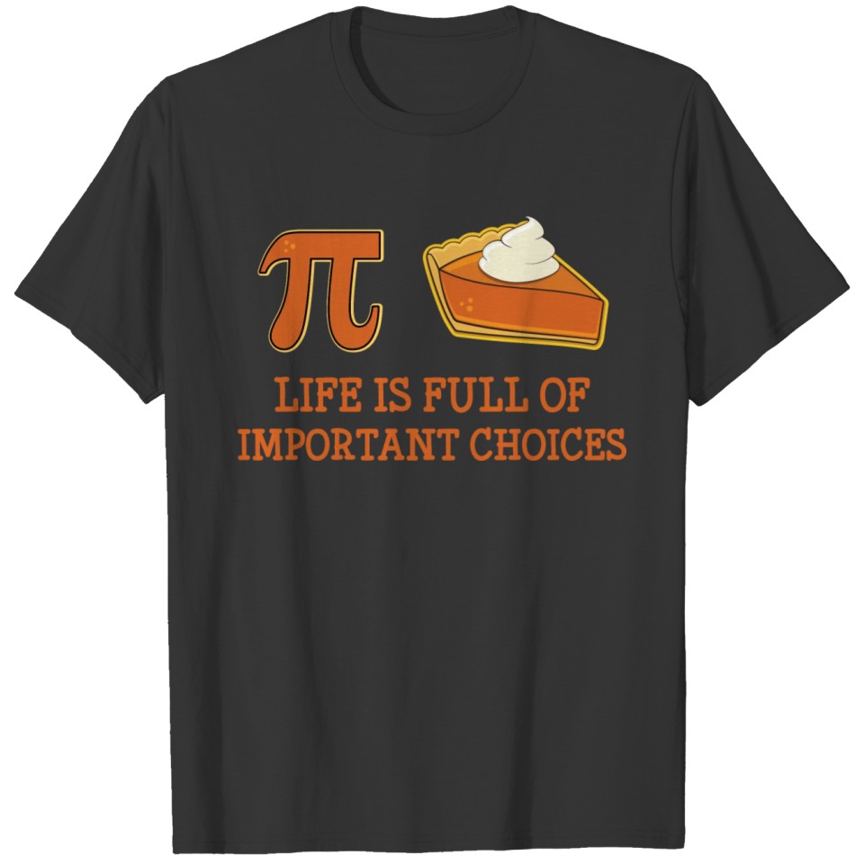 Funny Pi Day Life Is Full Of Important Choices T Shirts