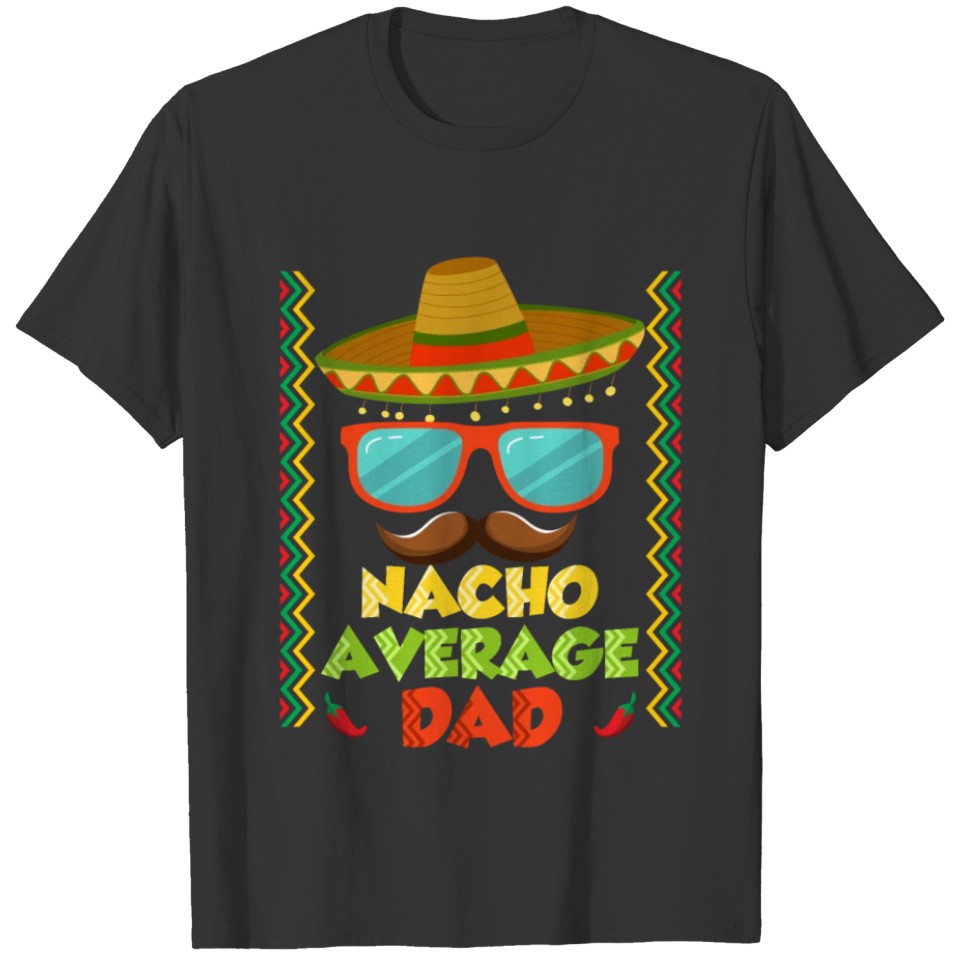 Nacho Average Father Mexican Nachos Party Dad T Shirts