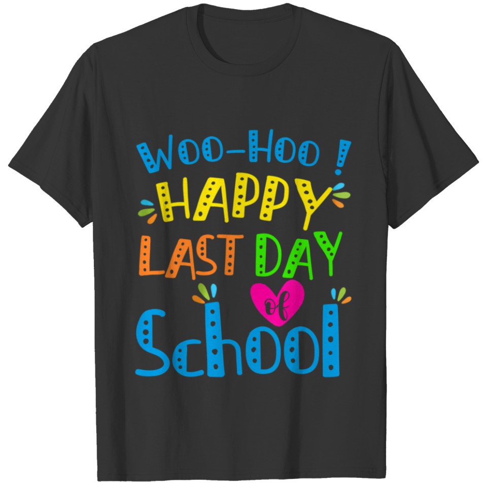 Happy Last Day Of School Teacher Student Graduatio T Shirts