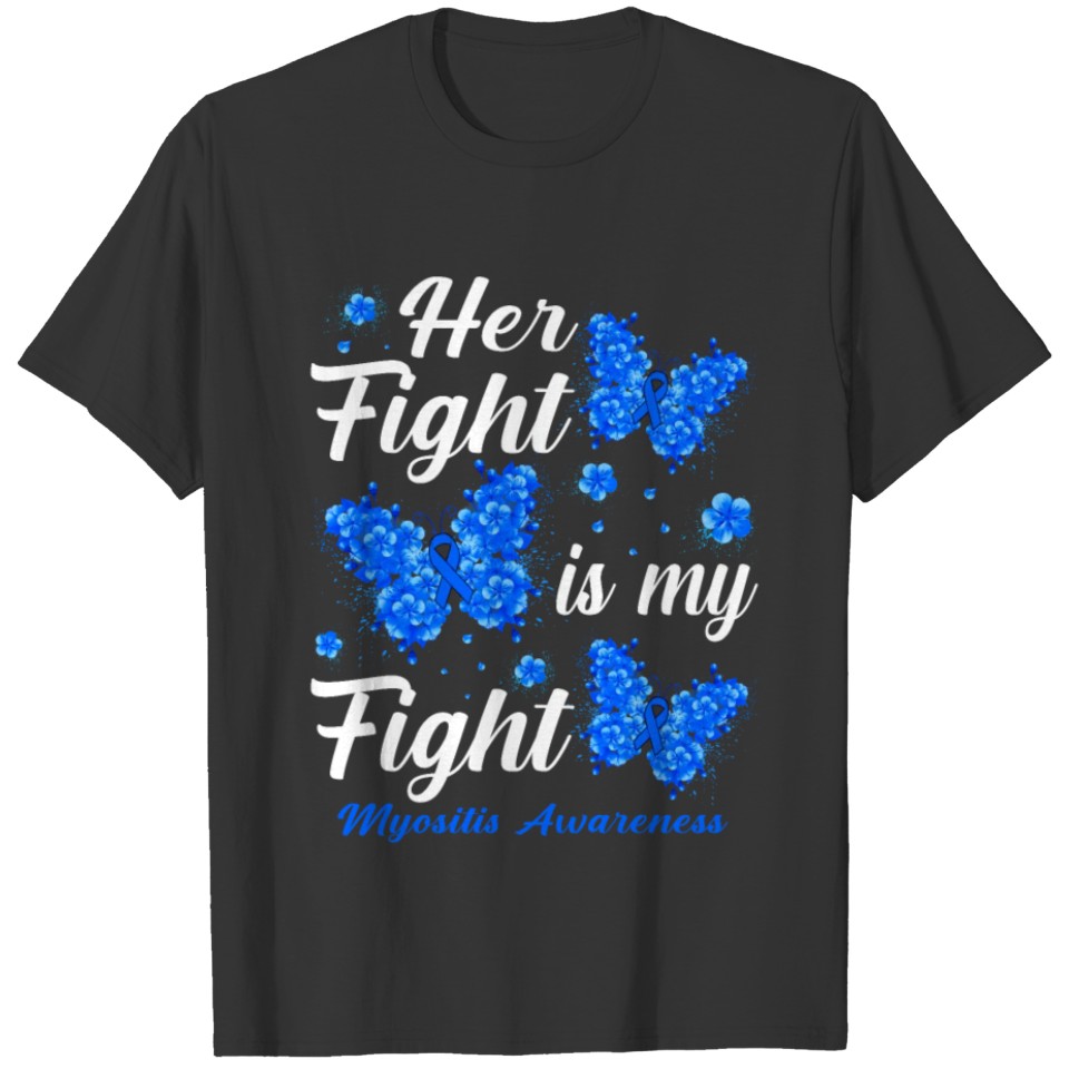 Her Fight Is My Fight Myositis Awareness Butterfly T Shirts