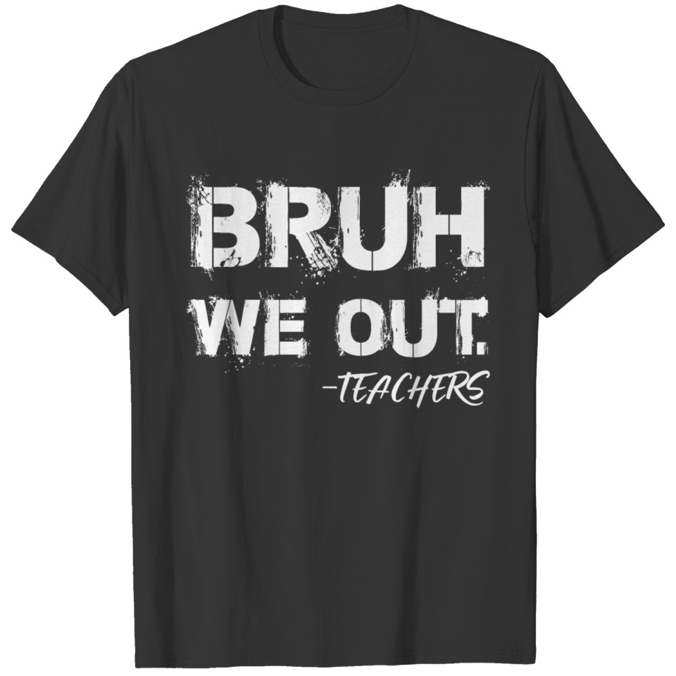 Cute End Of School Year Teacher Summer Bruh We Out T Shirts