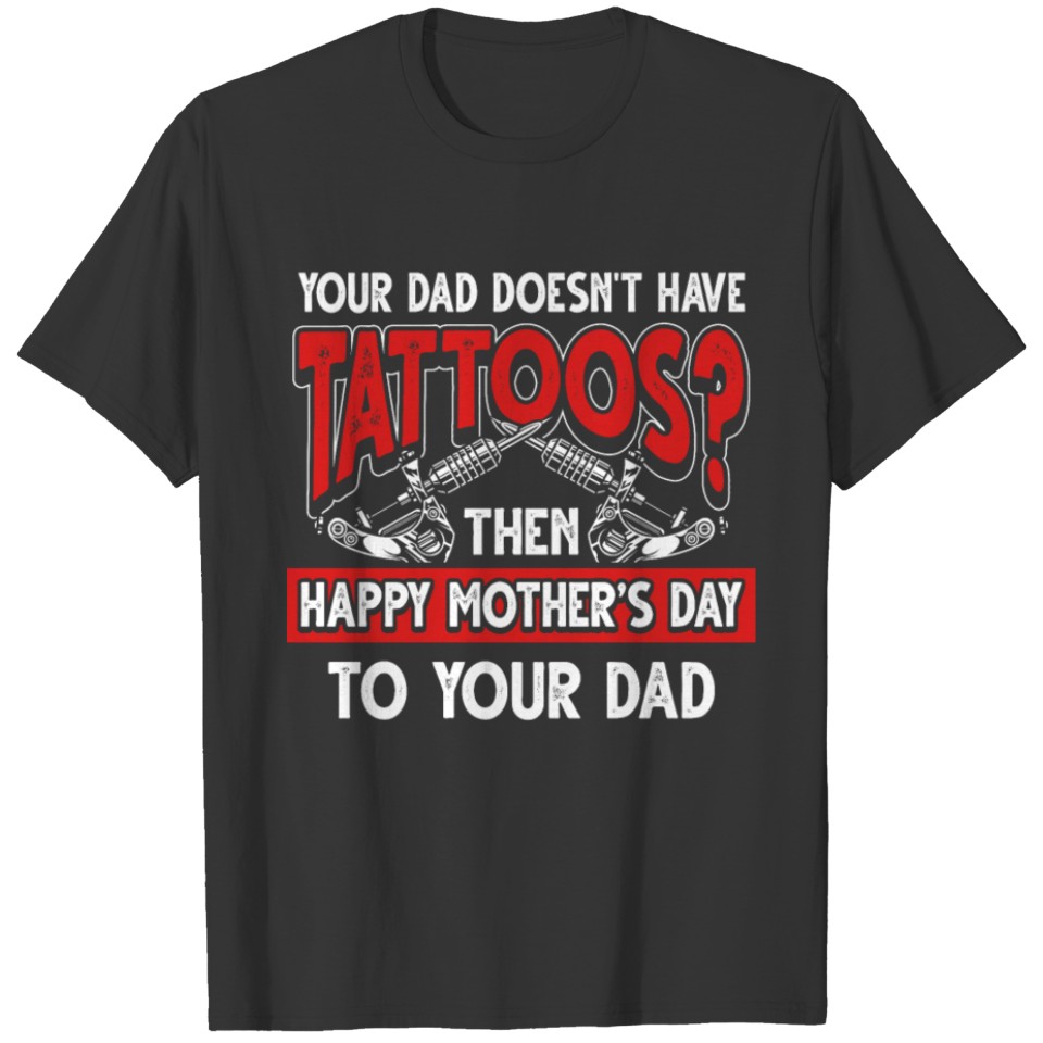 Funny Tattoo Saying Tattooed Dad Father's Day Gift T Shirts