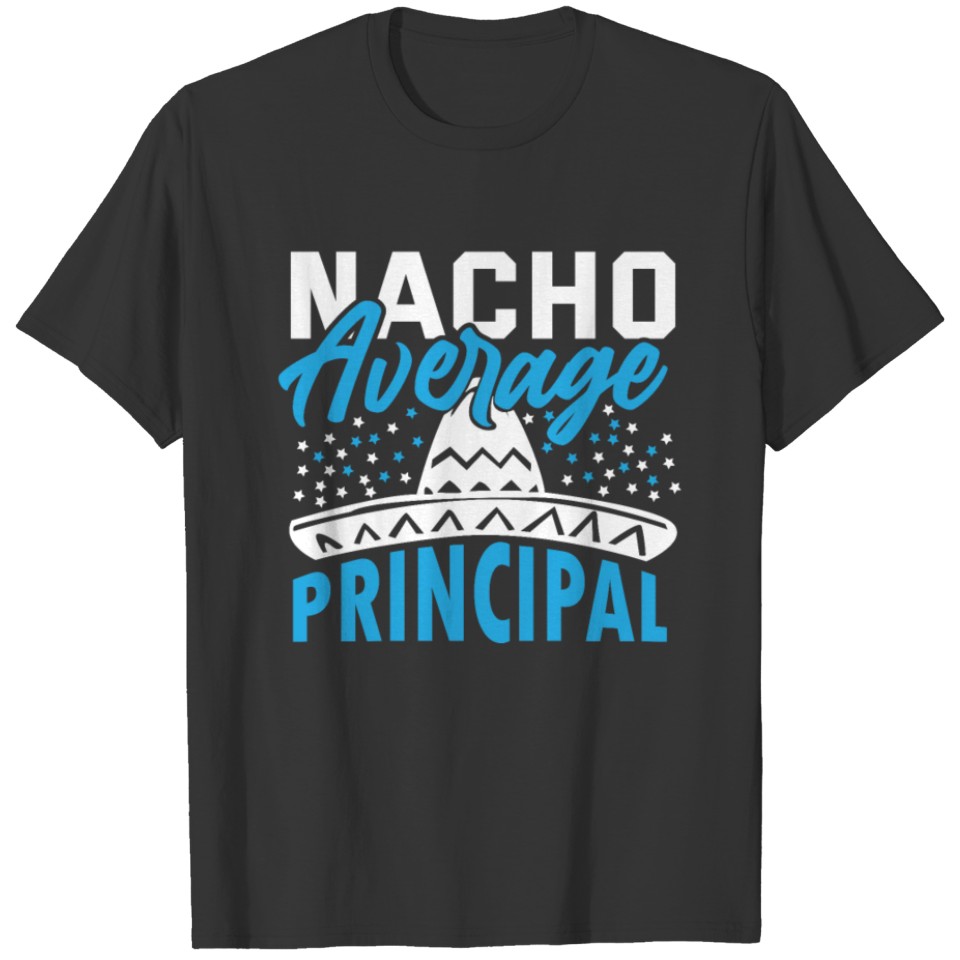 Mexican Food Cinco De Mayo Nacho Average Principal T Shirts