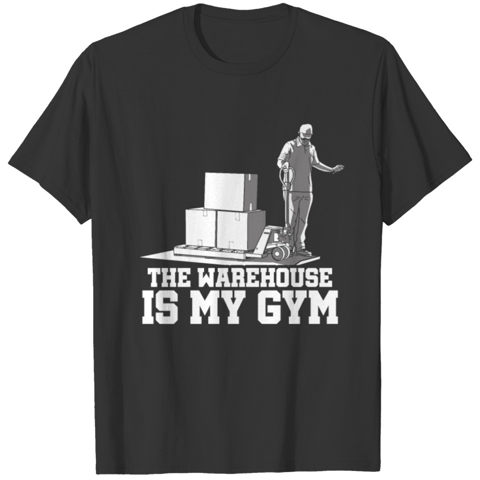 The Warehouse Is My Gym Warehouse Worker Employee T Shirts