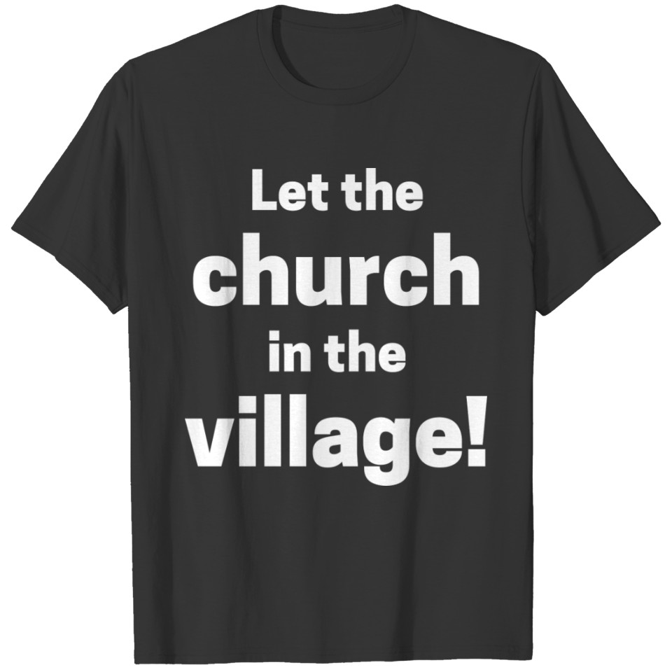 Let The Church In The Village T Shirts