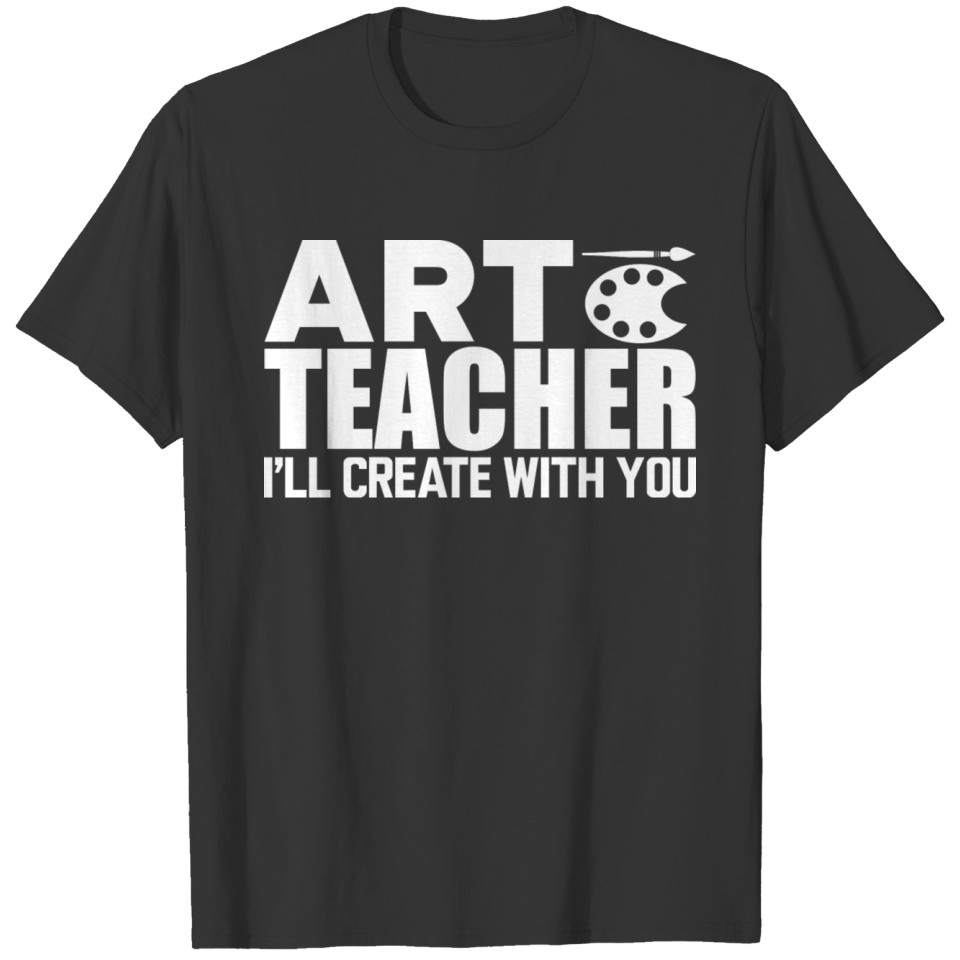Art Teacher I ll Create With You W T Shirts