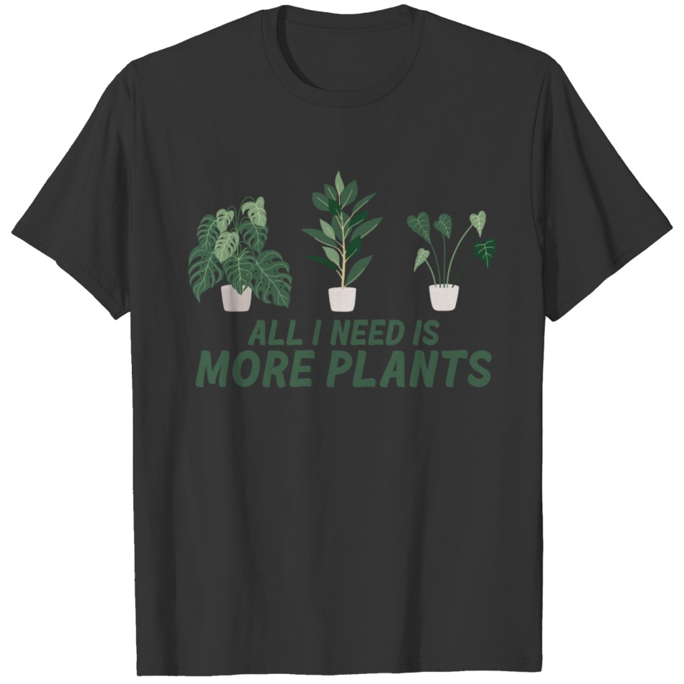 All I need is more plants funny music travel T Shirts