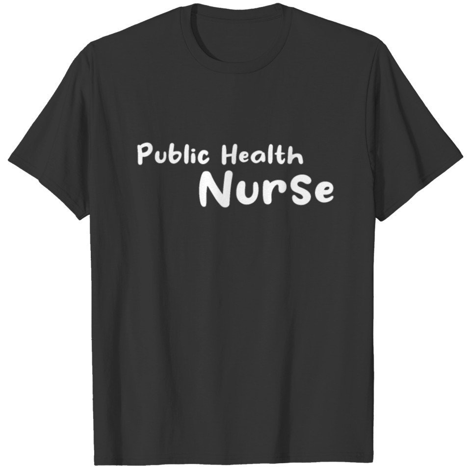Nurse Nursing - Public Health Nurse T Shirts