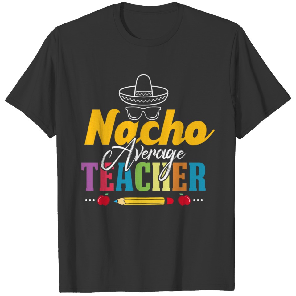 Mexican Teacher Nacho Average Teacher Funny Back T Shirts