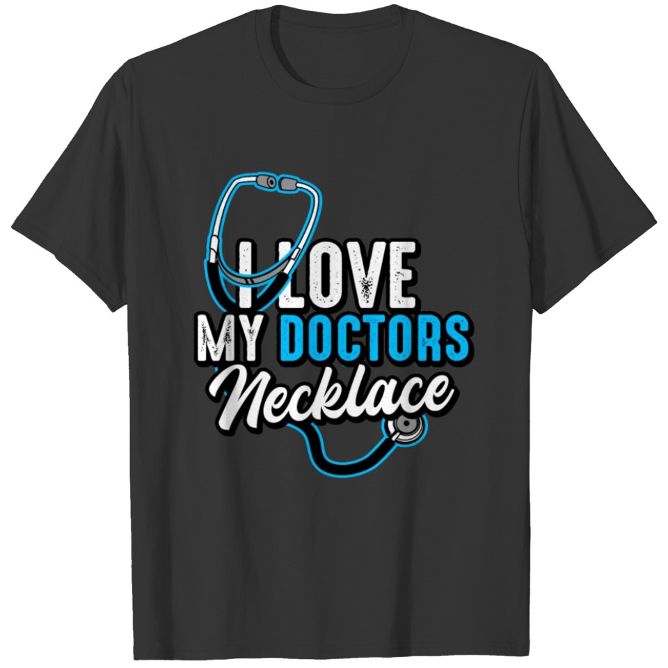 Doctor - I Love My Doctor's Necklace T Shirts