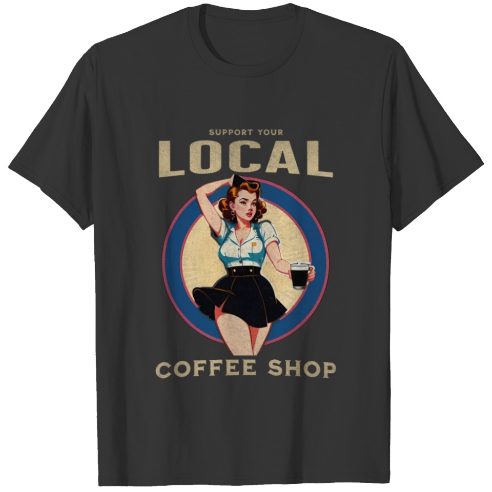 Support Your Local Coffee Shop Vintage Design T Shirts
