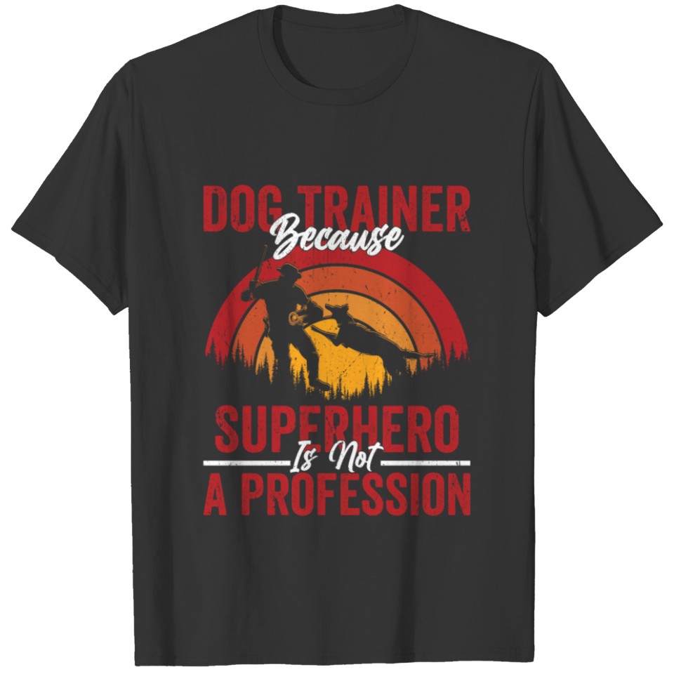 Dog Trainer Because Superhero Is Not A Profession T Shirts