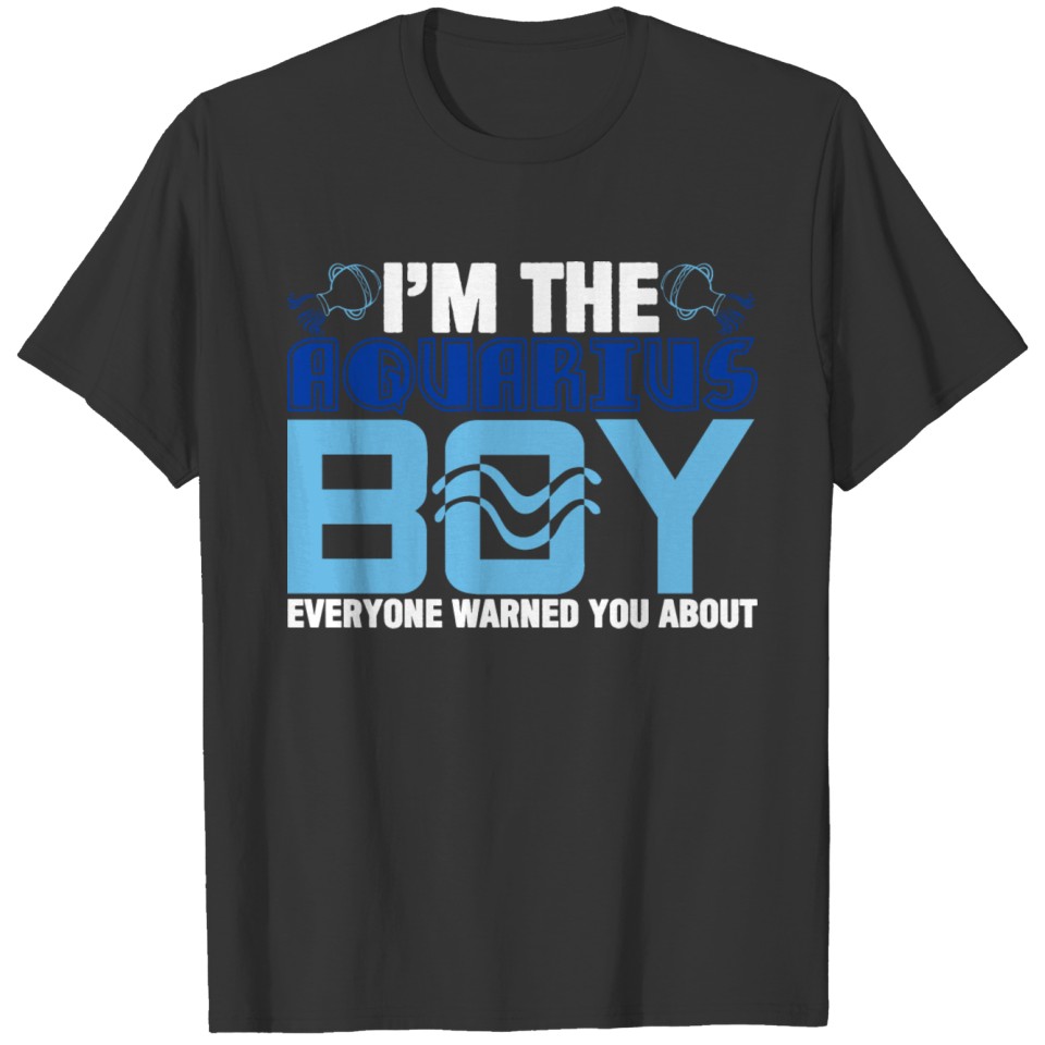 Aquarius Joke Warning Boy Sun January February Air T Shirts