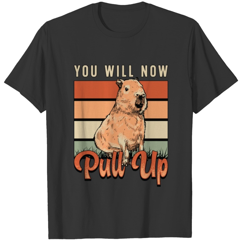 Capybara You Will Now Pull Up Retro Rodent Animals T Shirts