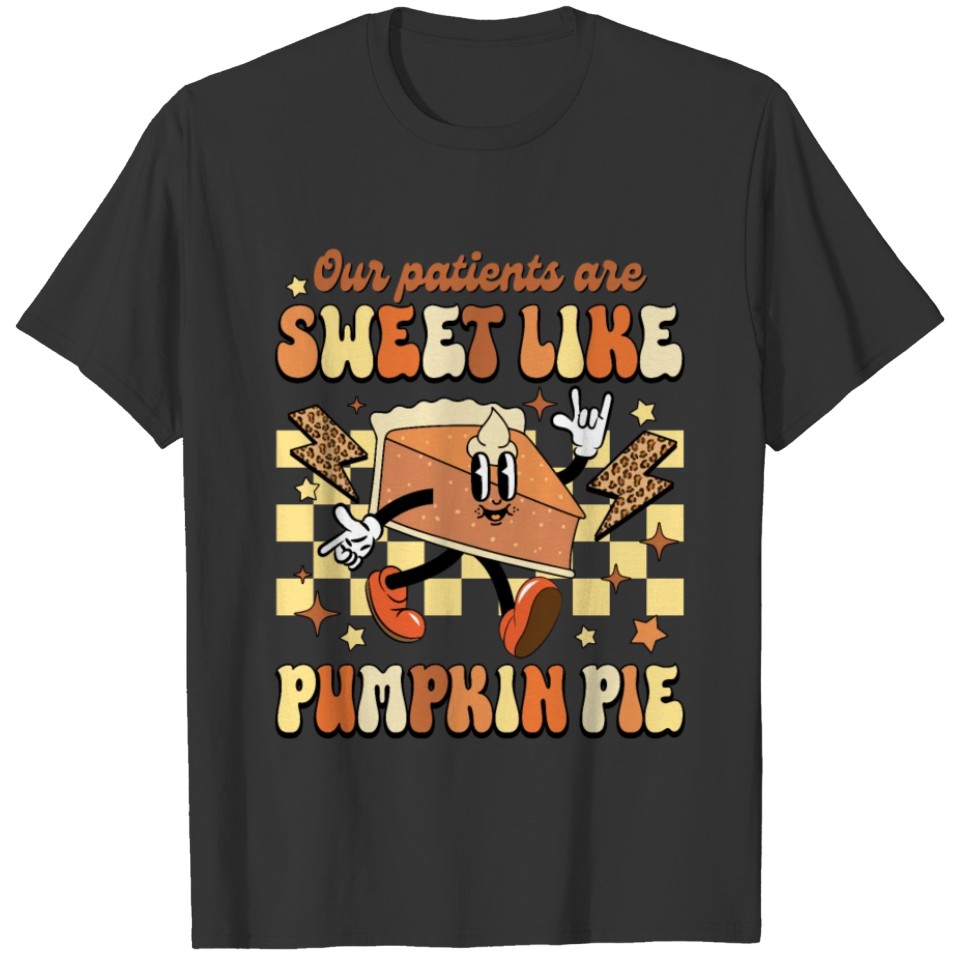 Our patients are sweet like pumpkin pie Nurse crew T Shirts