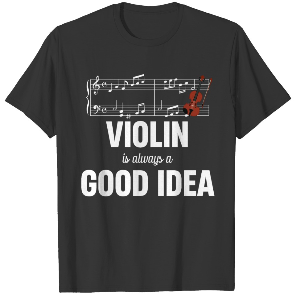 Violin Is Always A Good Idea Violinist Musical T Shirts