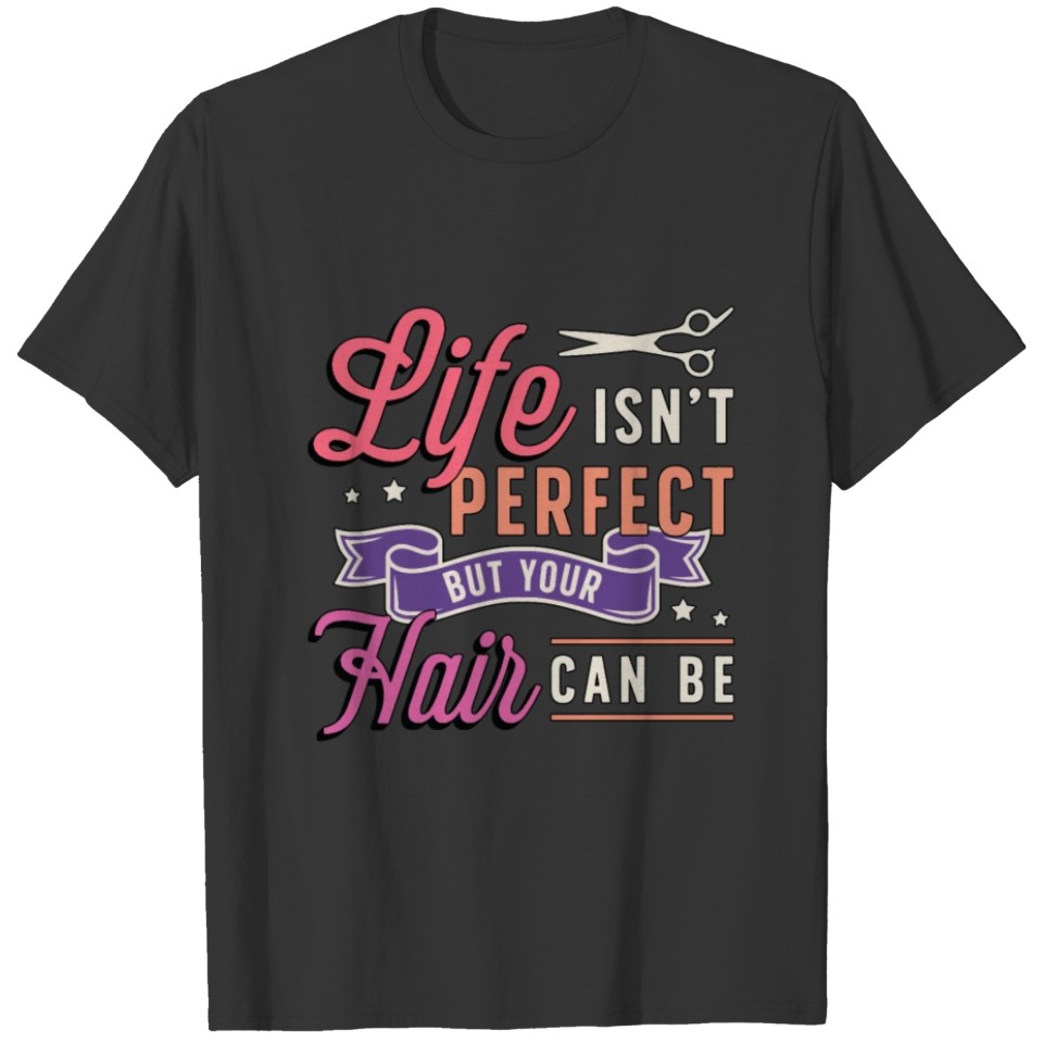 Hairstylist Life Isn't Perfect But Hairdresser T Shirts
