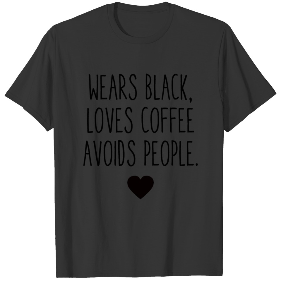 Wears black loves coffee avoids people T Shirts