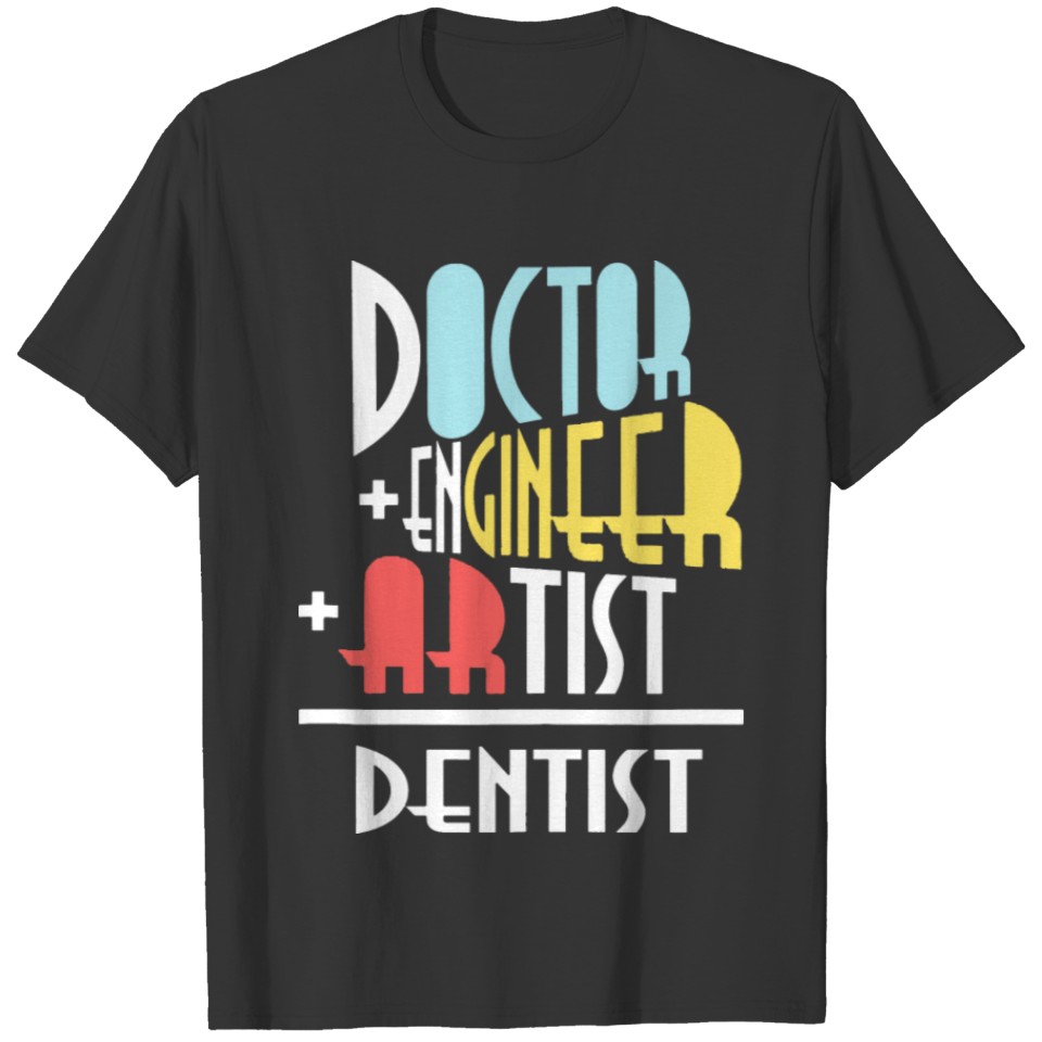Dentist Doctor Engineer T Shirts