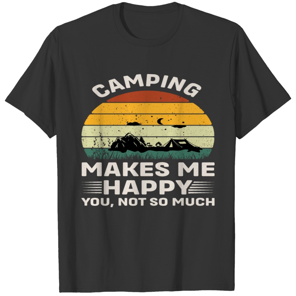 Camping make me Happy T Shirts