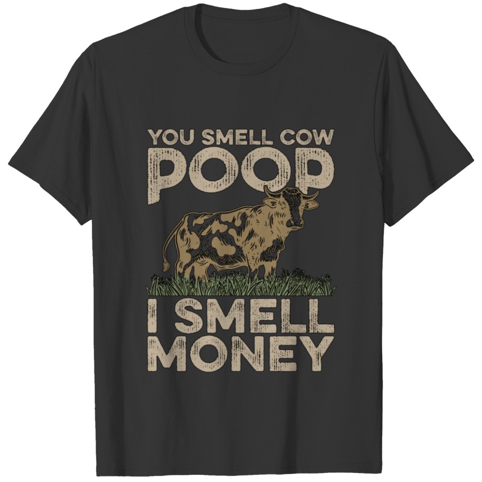 Cattle Farming You Smell Cow Poop I Smell Farmer T Shirts