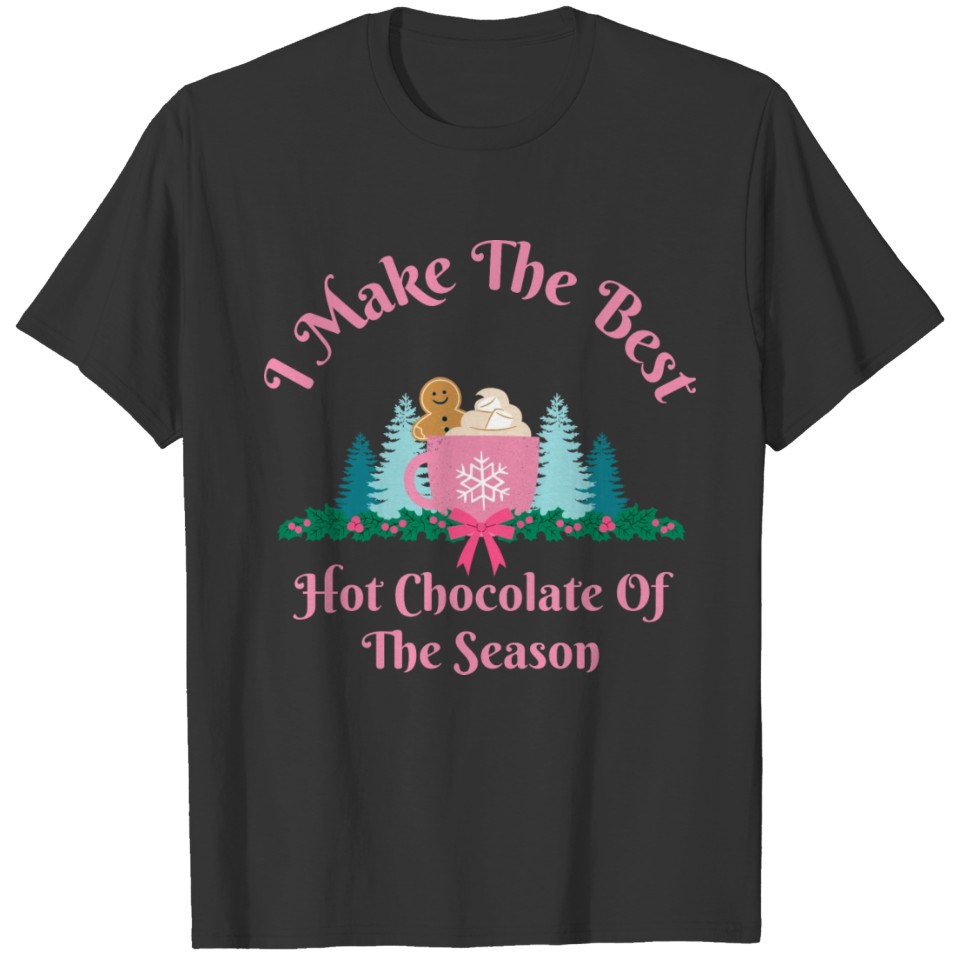 I Make the Best Hot Chocolate - Christmas Mug T Shirts