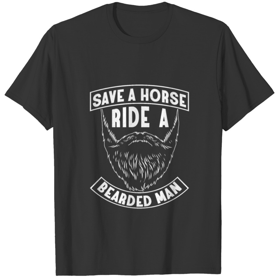 Save A Horse Ride A Bearded Man Men Beards Facial T Shirts