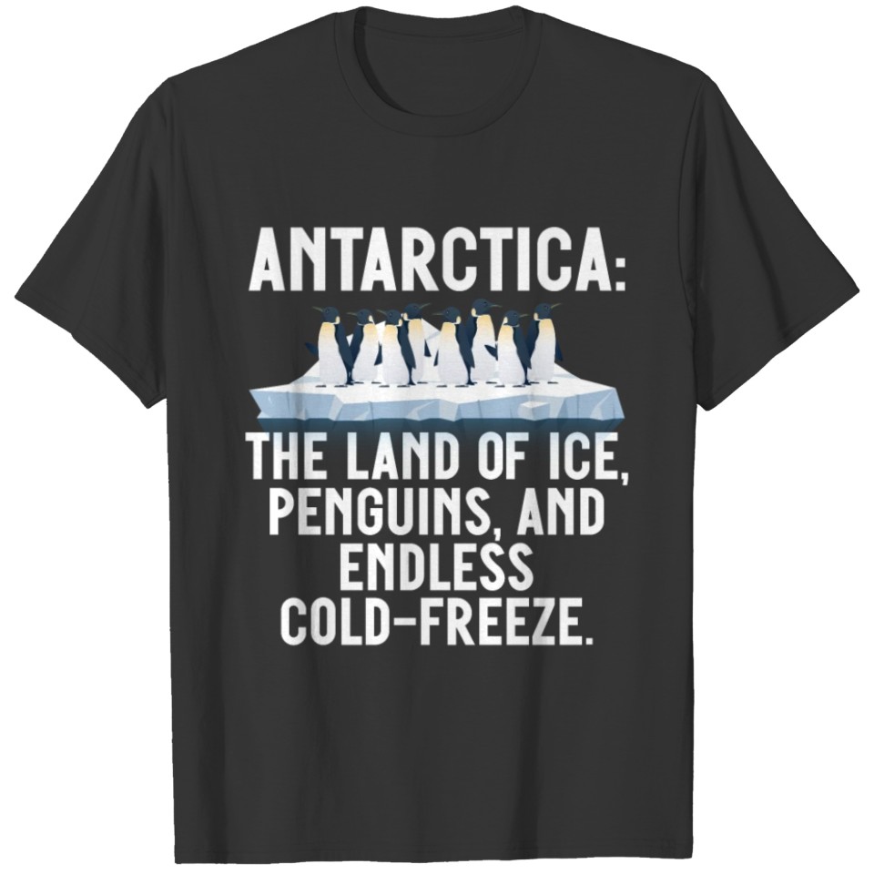 Antarctica The Land Of Ice Penguins And Endless T Shirts