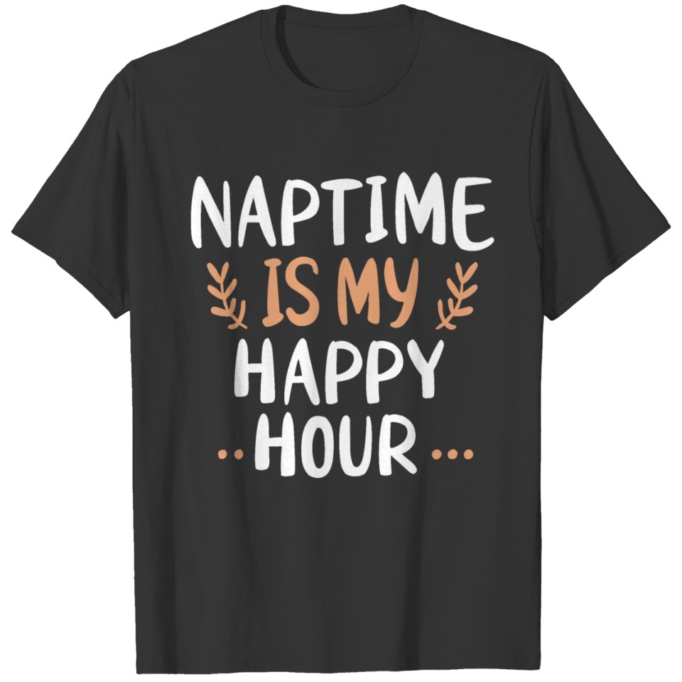 Baby bump Nap-time is my happy hour T Shirts