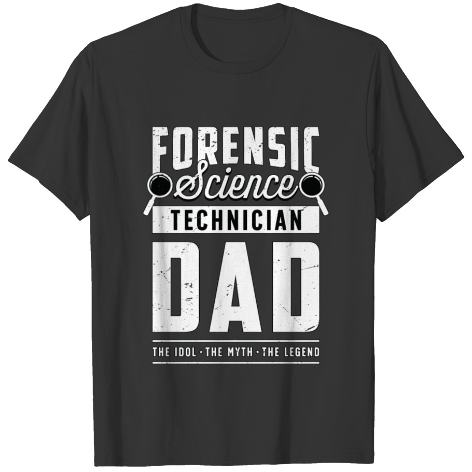 Forensic Science Technician Dad The Idol Forensics T Shirts