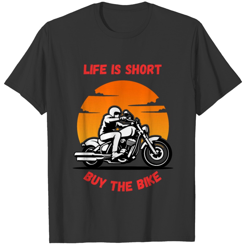 Life Is Short Buy The Bike Funny Quote T Shirts