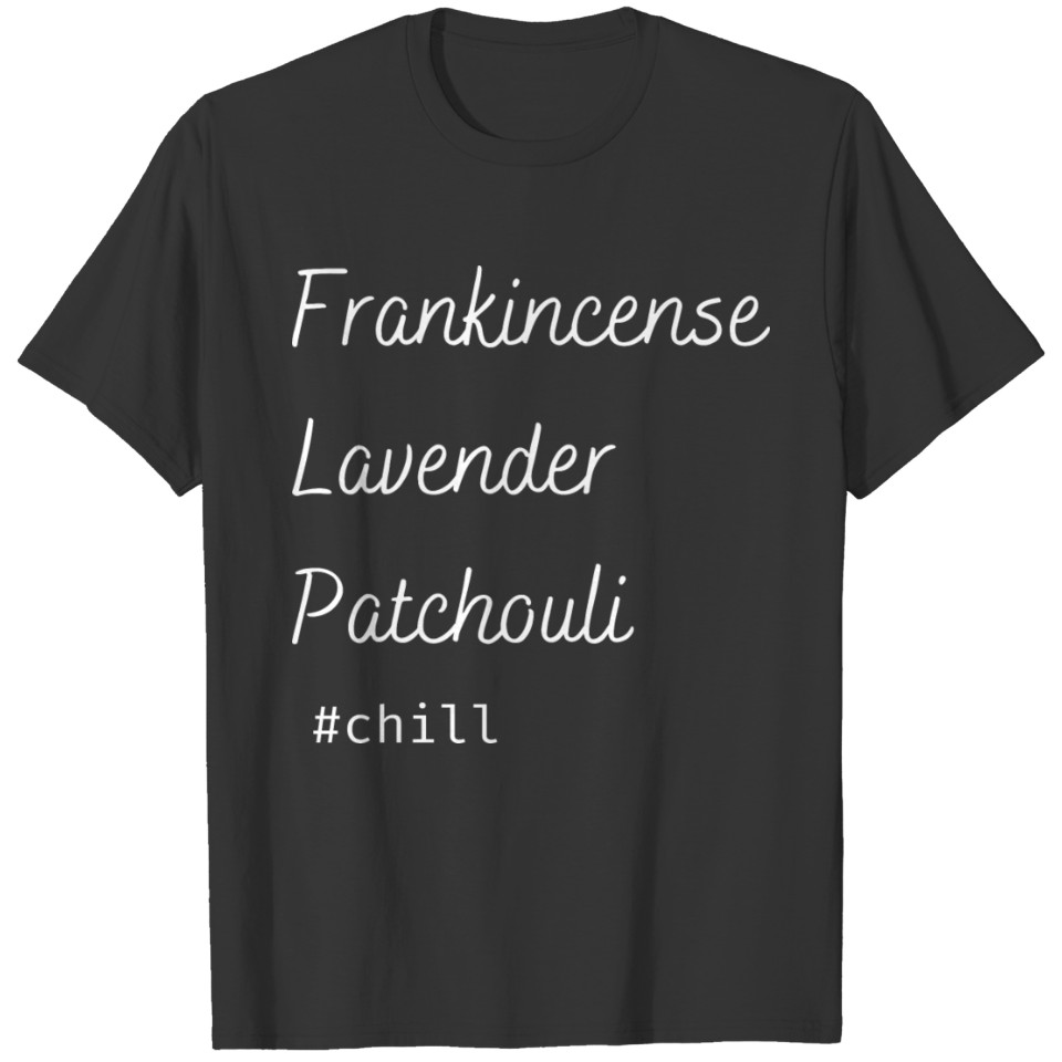 Aromatherapy Frankincense Lavender Patchouli Chill T Shirts