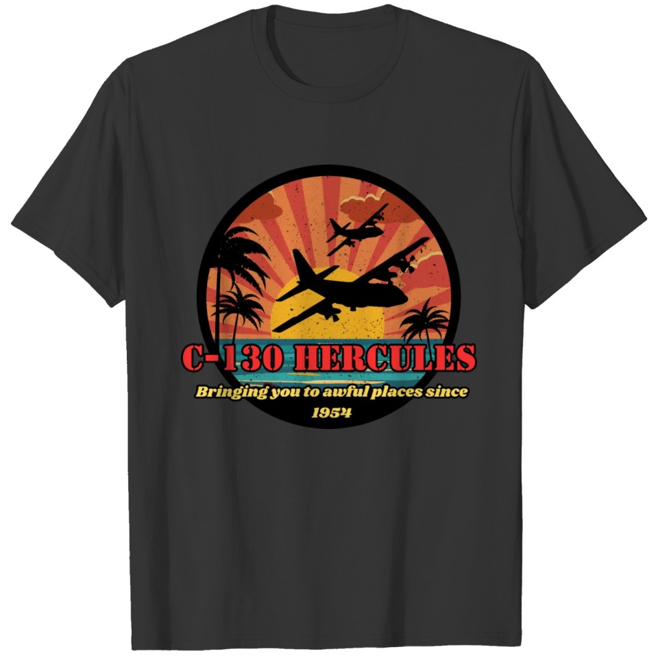 Bringing you to awful places - C-130 Hercules T Shirts