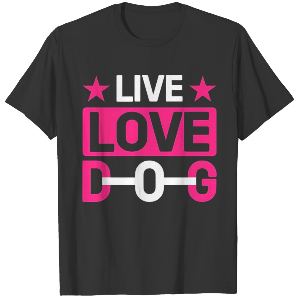 Live love Dog T Shirts
