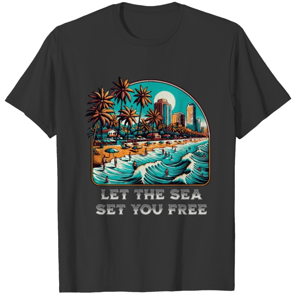Let the Sea Set You Free T Shirts
