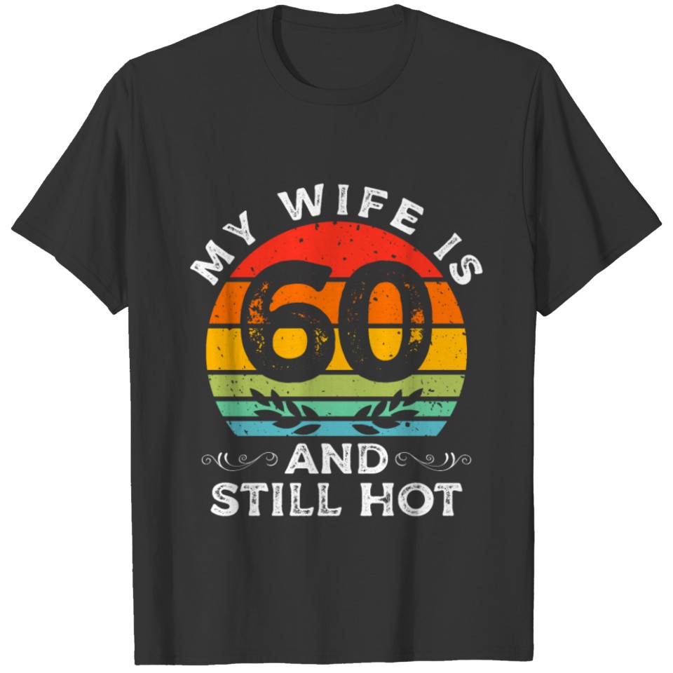 My Wife Is 60 And Still Hot Vintage 60th Birthday T Shirts