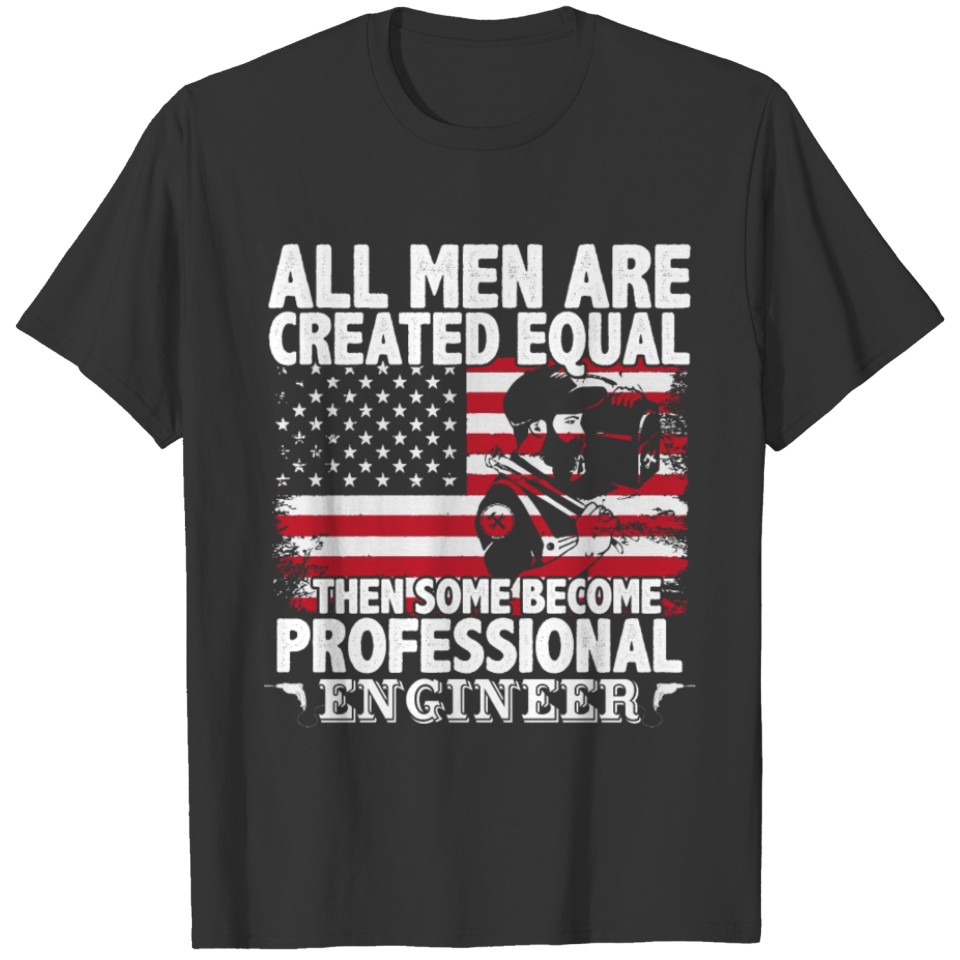 All men are created equal then some bcome engineer T Shirts