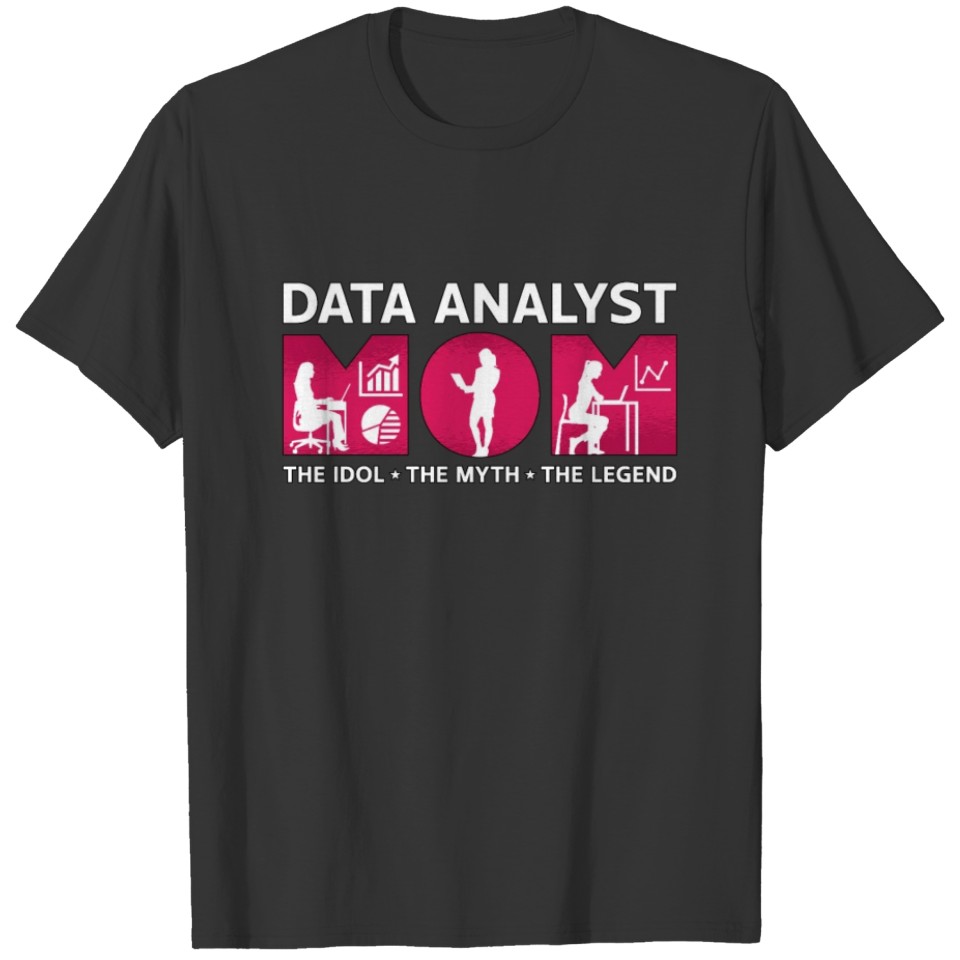 Data Analyst Mom The Idol The Myth The Programmer T Shirts