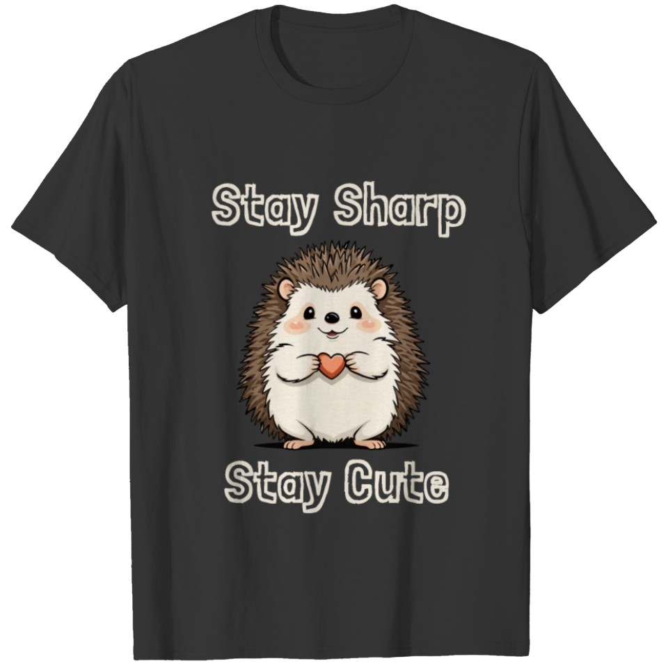 Cute Hedgehog design: Stay Sharp Stay Cute white T Shirts