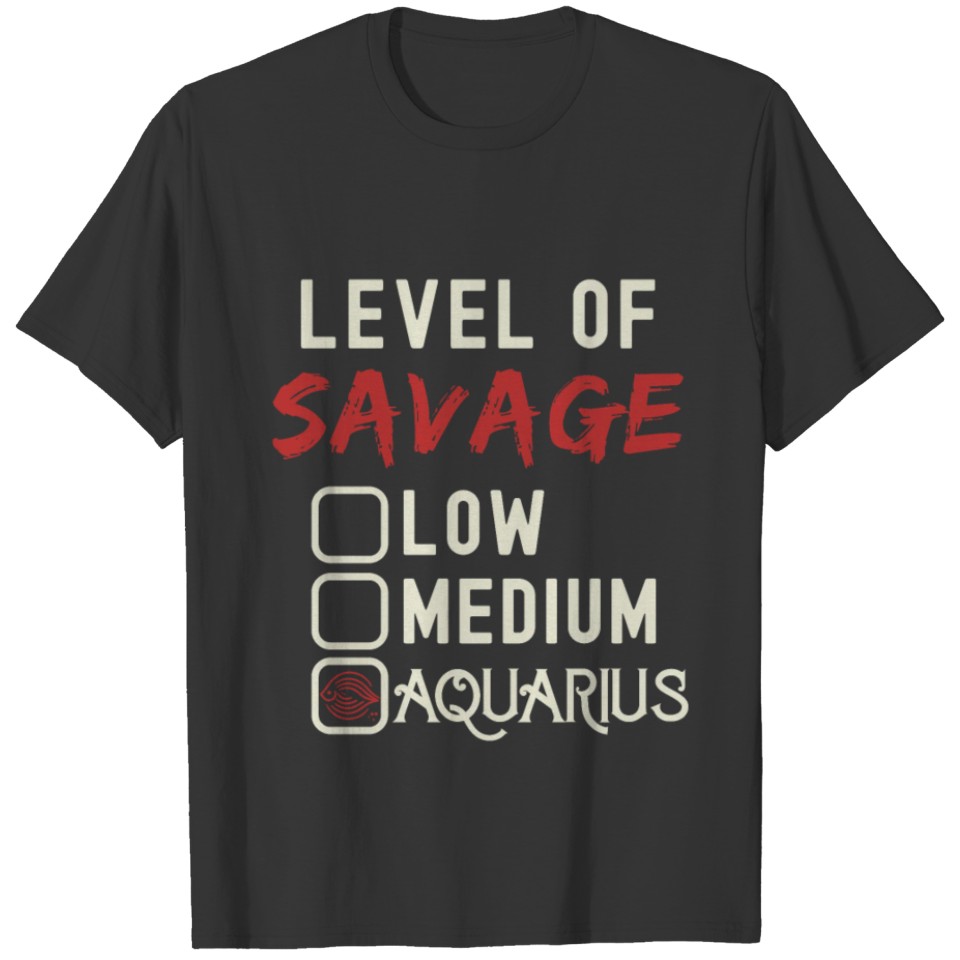 Level Of Savage Aquarius Funny Star Sign T Shirts