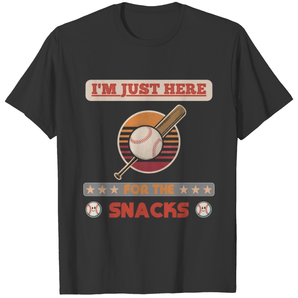 I m Just Here for the Snacks T Shirts