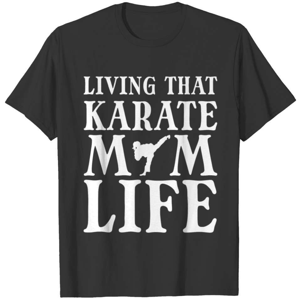 Living That Karate Mom Life Martial Artist T Shirts