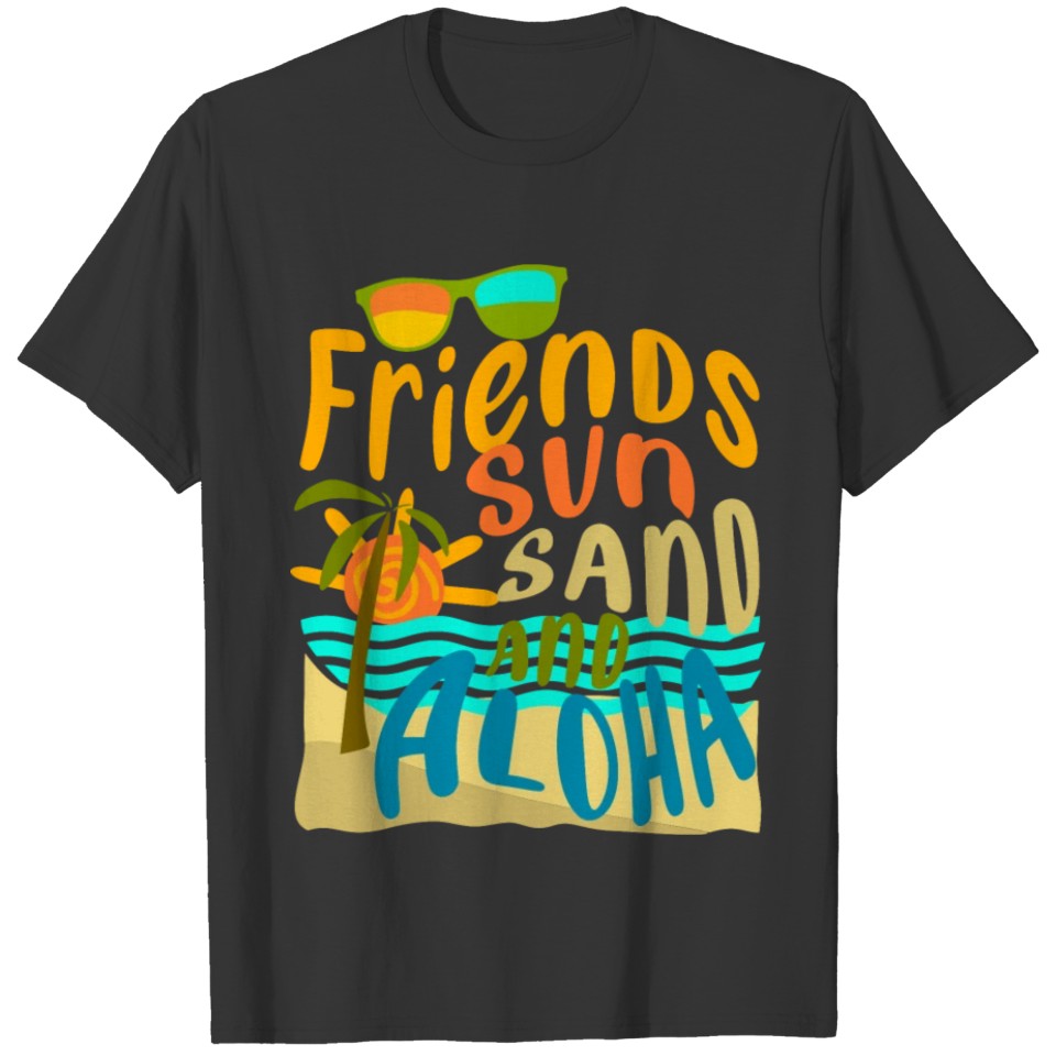 Friends Sun Sand and Aloha T Shirts