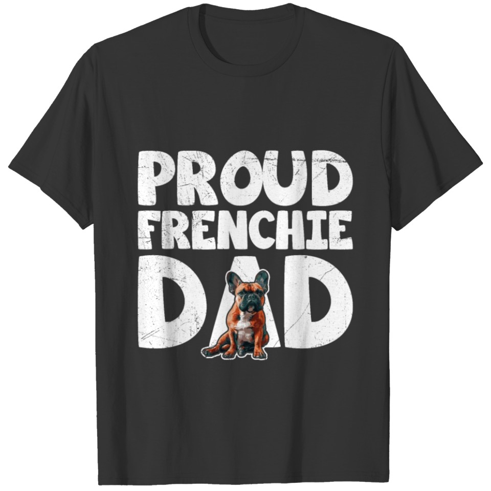 French Bulldog Lovers Proud Frenchie Dad T Shirts