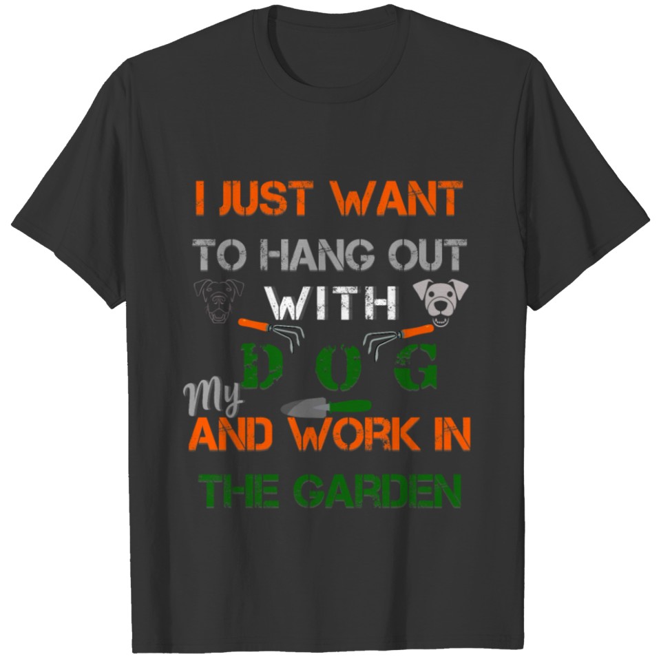 I Just Want To Hang Out With Dog, In the Garden T Shirts